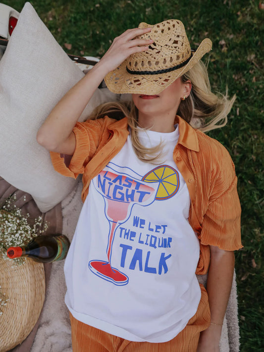 Last Night We LEt the Liquor Talk Tee