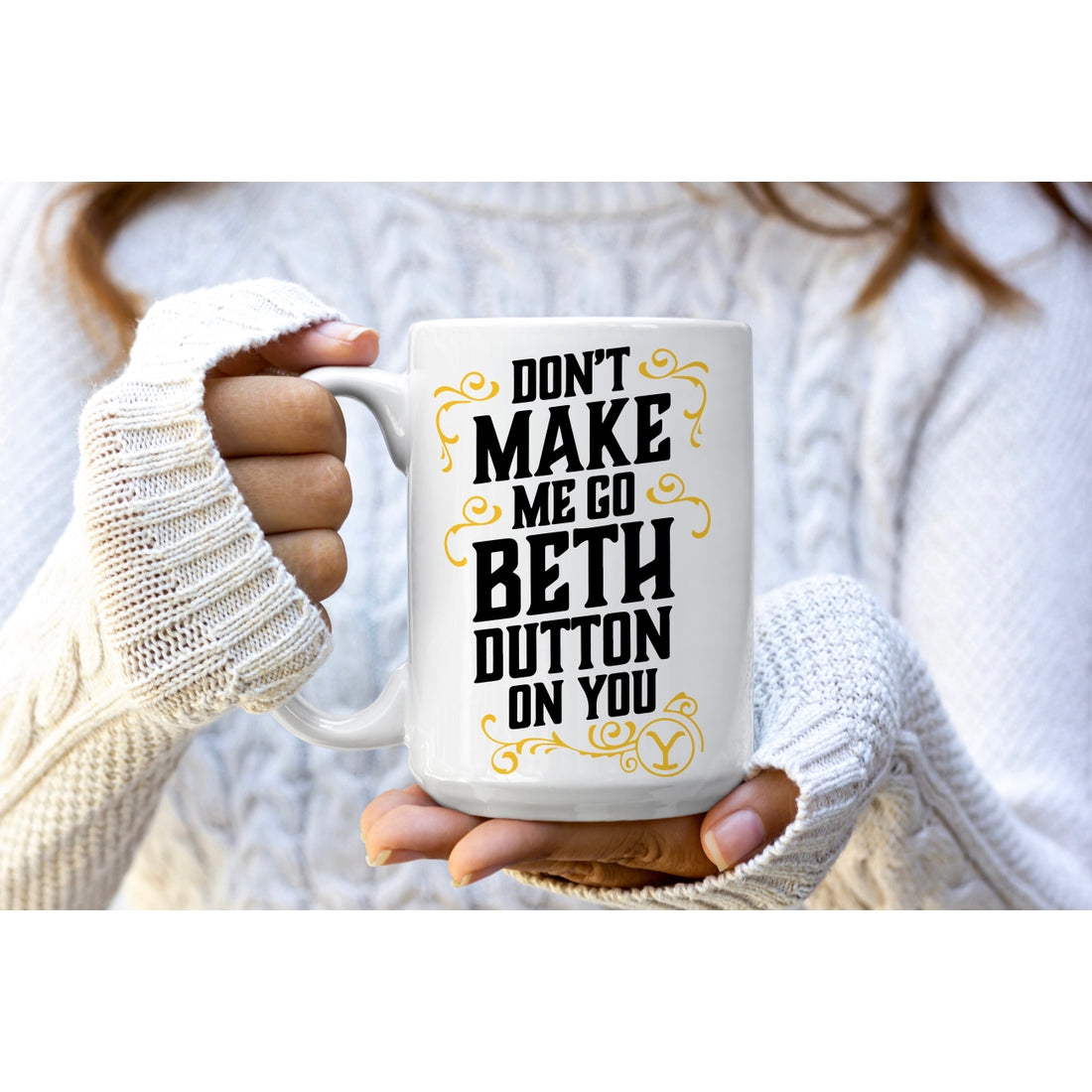 Don't Make Me Go Beth Dutton on You 15oz Mug