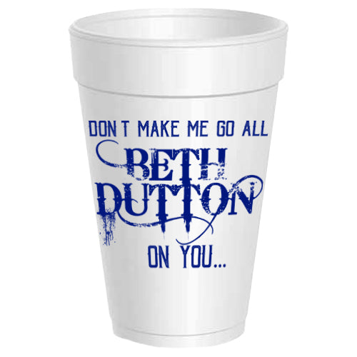 Don't Make Me Go All Beth Dutton On You Cups (Set of 10)