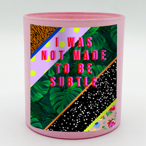 I was not made to be subtle candle