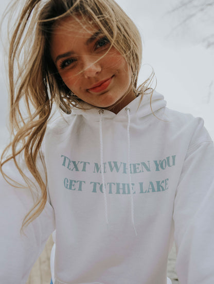 TEXT ME WHEN YOU GET THE LAKE (HOODIE FRONT + BACK)