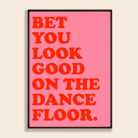 Bet You Look Good On The Dancefloor PRINT (14.8 x 21cm)